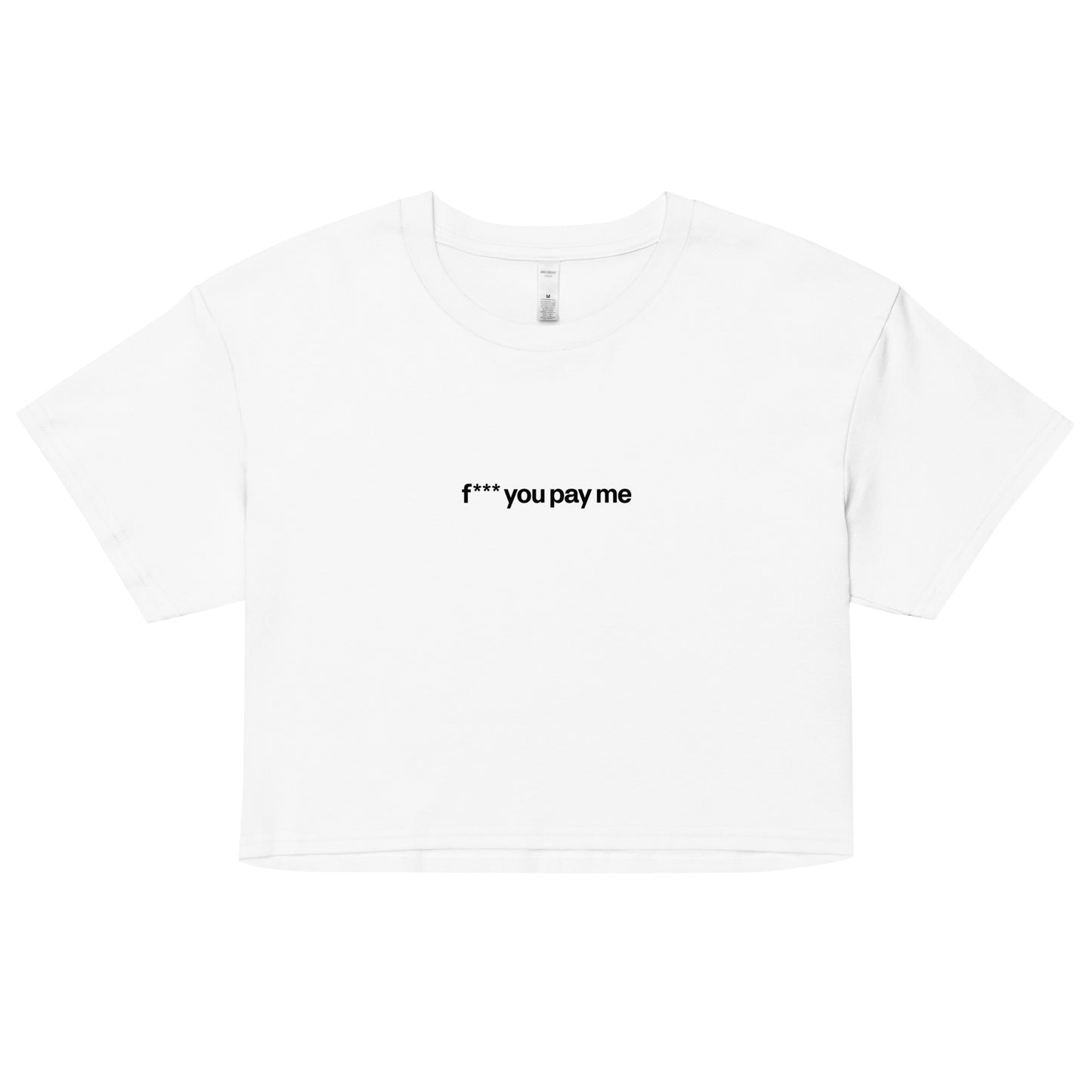FU Pay Me Crop Top